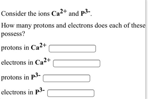 Solved Consider The Ions Ca2 And P3 How Many Protons And