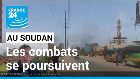 Soudan Les Combats Se Poursuivent La Situation Humanitaire Vire à La