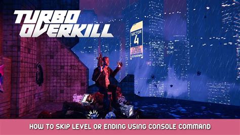 Turbo Overkill How To Skip Level Or Ending Using Console Command