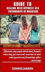 GUIDE TO DEALING WITH OPPOSITE SEX FRIENDSHIPS IN MARRIAGE Reasons Why People Ditch Their