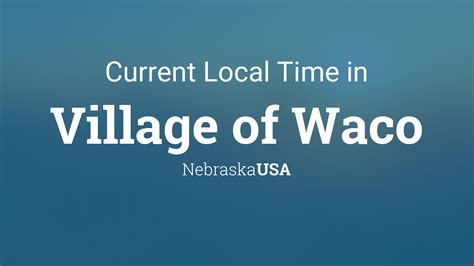 Current Local Time In Village Of Waco Nebraska Usa