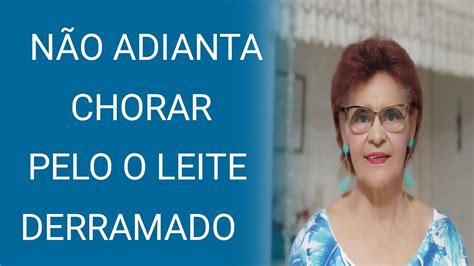 N O Adianta Chorar Pelo Leite Derramado Youtube