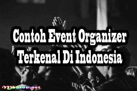 Apa Itu Event Organizer Contoh Event Serta Metode Kerjanya Mboton