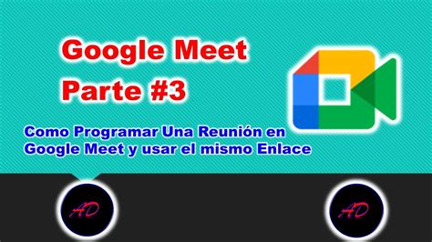 Como Programar Una Reunion En Google Meet Y Usar El Mismo Enlace Google