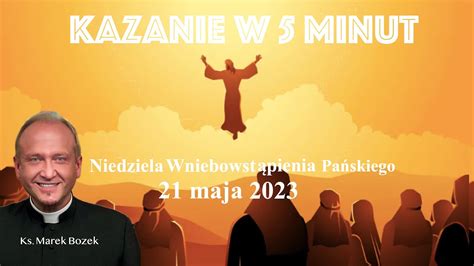 Kazanie na 21 maja 2023 Niedziela Wniebowstąpienia Pańskiego YouTube