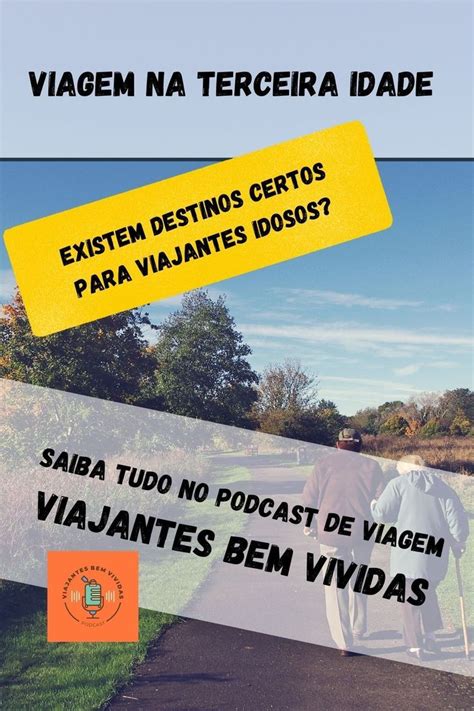 Viagem Na Terceira Idade Qual O Melhor Destino Viagem Viajante