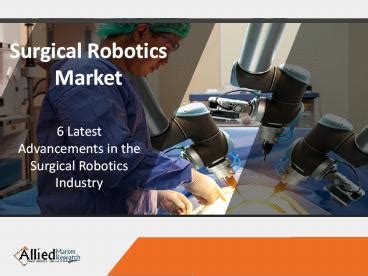 Ppt Latest Advancements In The Surgical Robotics Market Powerpoint