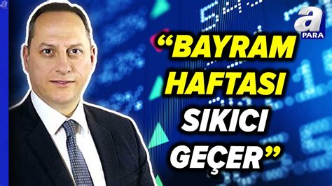 Tongu Erba Bayram Sonras Ok Hareketli Bir Borsa Stanbul