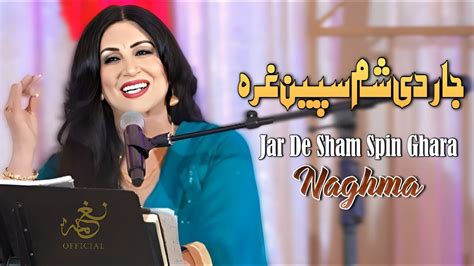 Naghma Jar De Sham Spin Ghara Pashto New Songs