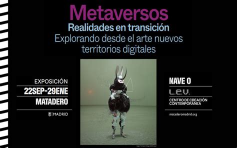 Metaversos Realidades En Transición Se Instala En Matadero Madrid