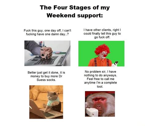 The Four Stages Of My Weekend Support Fuck This Guy One Day Off I