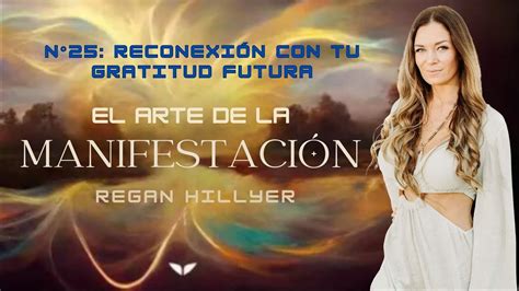 N 25 Reconexión con tu gratitud futura REGAN HILLYER El arte de la