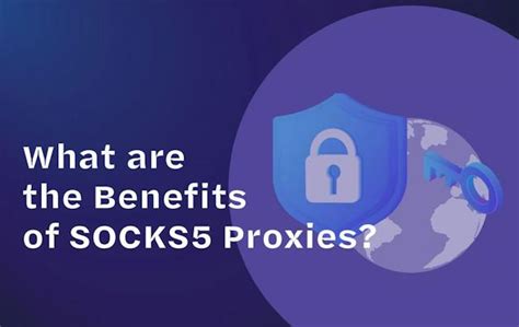 What Are The Benefits Of Socks5 Proxies