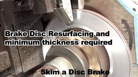 Brake Disc Resurfacing And Minimum Thickness Required For Car Brake