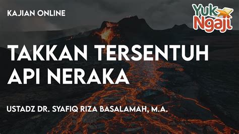 LIVE Takkan Tersentuh Api Neraka Ustadz Dr Syafiq Riza Basalamah