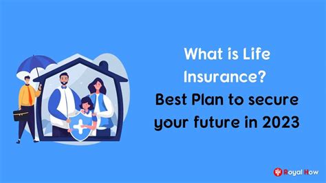 What Is Life Insurance Best Plan To Secure Your Future In 2023