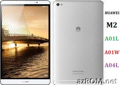 ROM Huawei MediaPad M2 M2 A01L M2 A01W M2 A04L Full Firmware