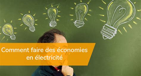 Comment Faire Des Conomies Sur Sa Facture D Lectricit Accueil