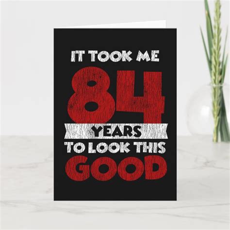 84 Year Old Bday Took Me Look Good 84th Birthday Card Zazzle