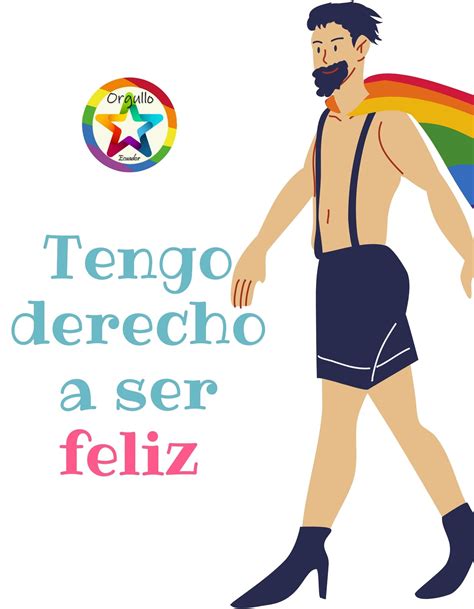 Tengo Derecho A Ser Feliz Orgullo Lgbti Ecuador Pride Gay De