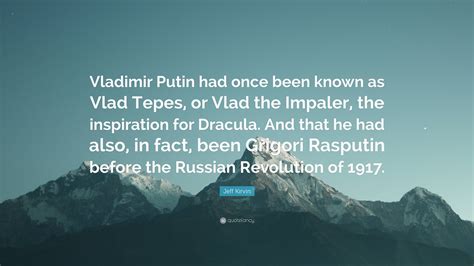 Jeff Kirvin Quote “vladimir Putin Had Once Been Known As Vlad Tepes