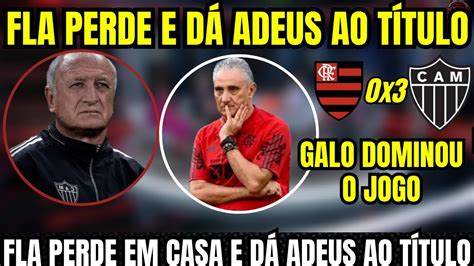 Flamengo Perde Em Casa E D Adeus Ao T Tulo Flamengo X Atl Tico Mg