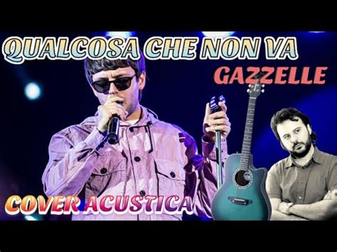 QUALCOSA CHE NON VA GAZZELLE Cover Acustica YouTube