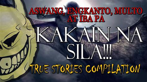 KAKAIN NA SILA KWENTONG ASWANG MULTO ENGKANTO AT IBA PA TRUE