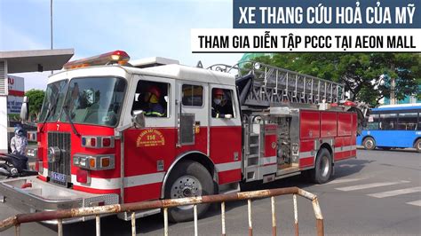 Xe Thang Cứu Hỏa Của Mỹ Tham Gia Diễn Tập PCCC Tại AEON MALL Bình Tân