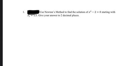 Solved 1 Use Newtons Method To Find The Solution Of X2−2 0