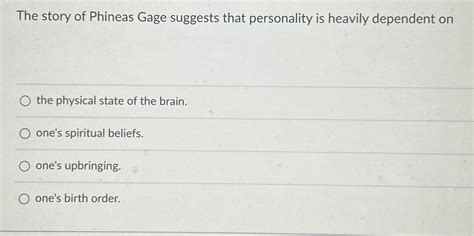 Solved The story of Phineas Gage suggests that personality | Chegg.com