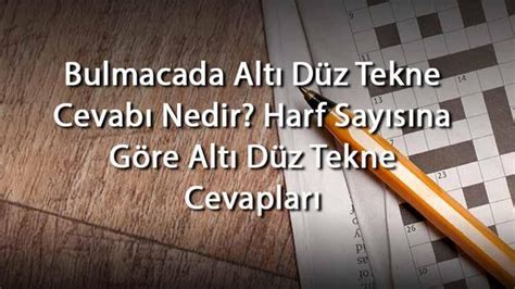 Bulmacada Altı Düz Tekne Cevabı Nedir Harf Sayısına Göre Altı Düz