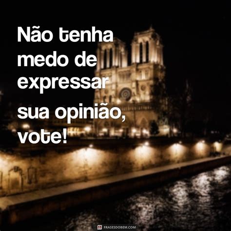 Descubra As Melhores Frases Para Incentivar O Voto Consciente Frases