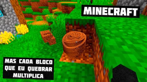 Minecraft Mas Cada Bloco Quebrado Multiplica Youtube