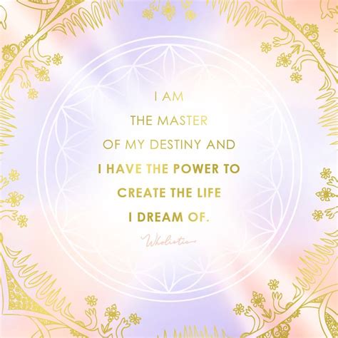 Quote Affirmation I Am The Master Of My Destiny And I Have The Power To Create The Life I