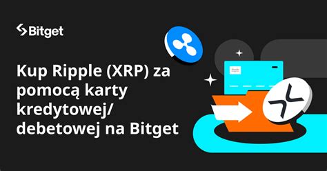 Kup Ripple Xrp Za Pomoc Karty Kredytowej Debetowej Na Bitget Bitget