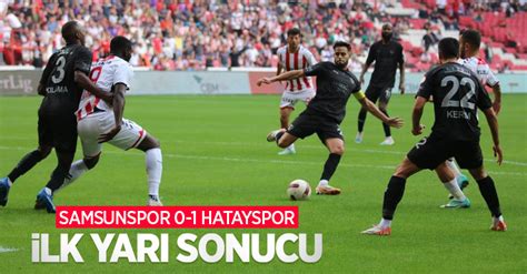 Samsunspor 0 1 Hatayspor İlk yarı