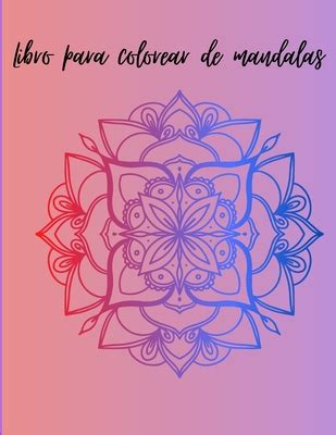 Libro Para Colorear De Mandalas Un Libro Para Colorear Incre Ble