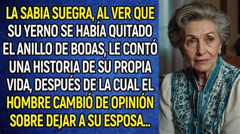 La Sabia Suegra Al Ver Que Su Yerno Se Hab A Quitado El Anillo De