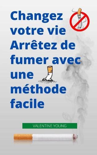 Changez Votre Vie Arretez De Fumer Avec Une Methode Facile By Valentine