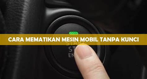 10 Cara Mematikan Mobil Dengan Start Stop Engine General Tips