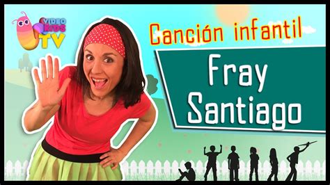 Fray Santiago Fray Santiago♫♪ Canción Completa Con Baile Youtube