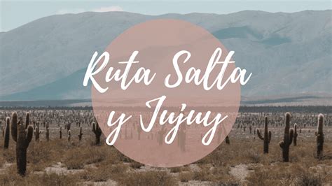 Recorrer SALTA Y JUJUY En AUTO Itinerario Con Mapa