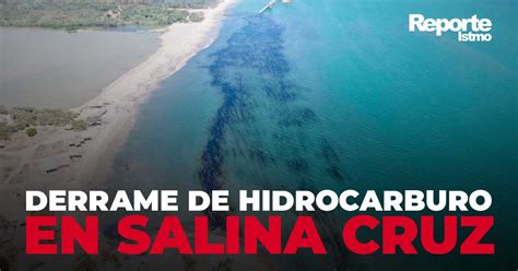 Derrame De Hidrocarburo De La Refinería Antonio Dovalí Jaime En Salina Cruz Reporte Istmo