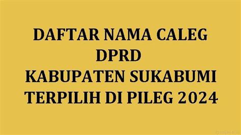 Daftar Nama Semua Caleg Terpilih Dprd Kabupaten Sukabumi Di Pileg 2024