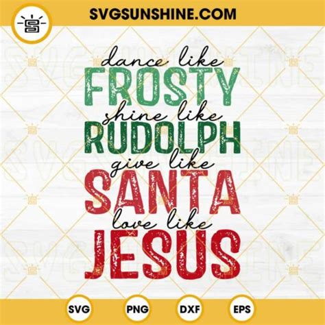 Dance Like Frosty SVG Shine Like Rudolph SVG Give Like Santa Love