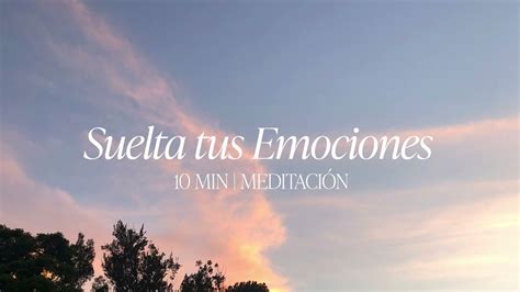 10 MIN Meditación Suelta tus Emociones YouTube