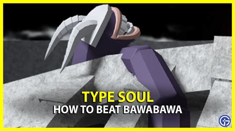 Type Soul Bawabawa Spawn Location How To Defeat And Rewards