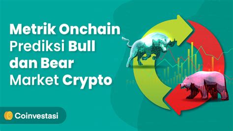 Metrik Onchain Prediksi Bull Dan Bear Market Crypto Coinvestasi