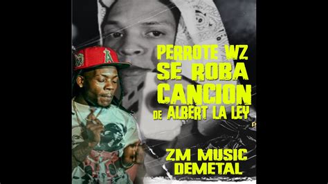 Perrote Wz Roba Cancion Pegada De Albert La Ley Tu No Fuma Tu No Atraca